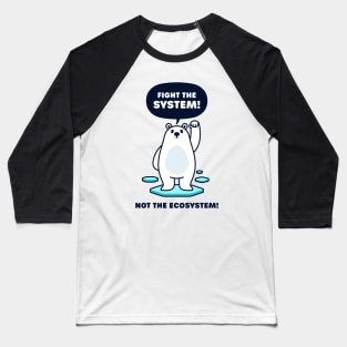 Fight the System - Not the Ecosystem - Cute Polar Bear Baseball T-Shirt